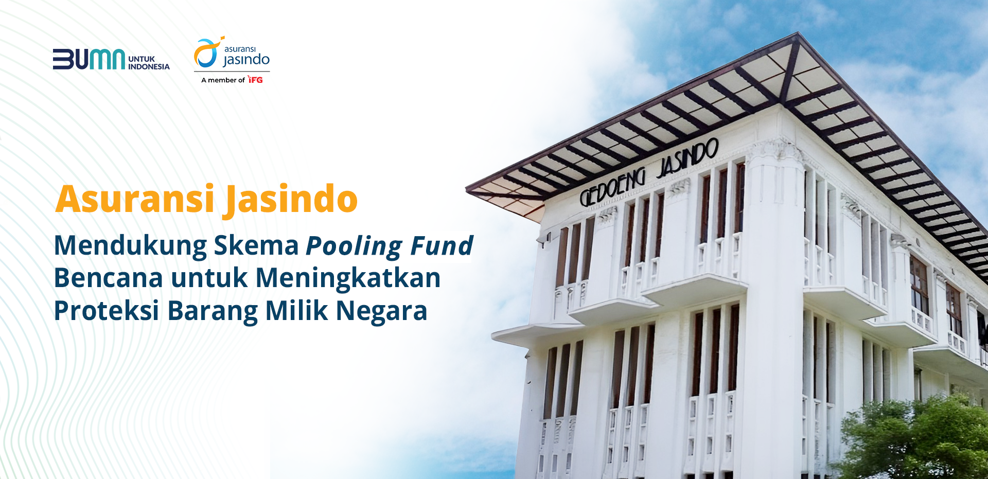 Asuransi Jasindo Mendukung Skema Pooling Fund Bencana untuk Meningkatkan Proteksi Barang Milik Negara